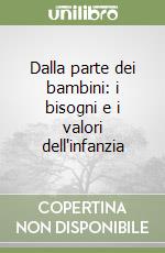 Dalla parte dei bambini: i bisogni e i valori dell'infanzia libro