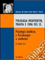 Psicologia meditativa, trauma e cura del sé. Psicologia buddista e psicoterapia a confronto libro