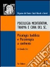 Psicologia meditativa, trauma e cura del sé. Psicologia buddista e psicoterapia a confronto libro