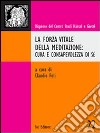 La forza vitale della meditazione. Cura e consapevolezza di sé libro