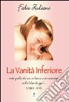 La vanità inferiore. Con DVD libro