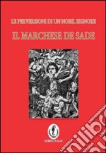 Il marchese de Sade. La perversione di un nobil signore libro