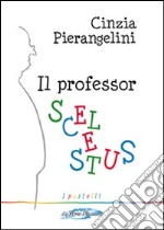 Il professor Scelestus