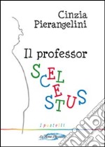 Il professor Scelestus libro