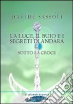 La luce, il buio e i segreti di Andàra. Sotto la croce libro