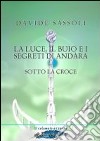 La luce, il buio e i segreti di Andàra. Sotto la croce libro