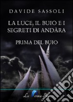 La luce, il buio e i segreti di Andàra. Prima del buio libro