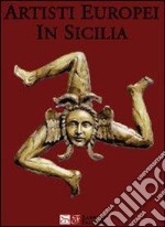 Artisti europei in Sicilia. Ediz. illustrata libro