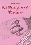 La principessa di Berlino libro