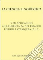 La ciencia lingüística y su aplicación a la enseñanza del español lengua extranjera (e.l.e.). Ediz. bilingue
