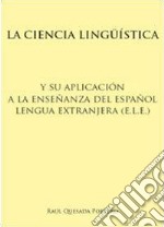 La ciencia lingüística y su aplicación a la enseñanza del español lengua extranjera (e.l.e.). Ediz. bilingue libro