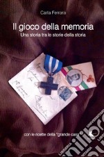 Il gioco della memoria. Una storia tra le storie della storia