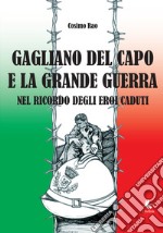 Gagliano del Capo e la grande guerra nel ricordo degli eroi caduti libro