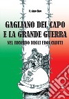 Gagliano del Capo e la grande guerra nel ricordo degli eroi caduti libro