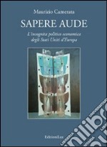 Sapere aude. L'incognita politico economica degli Stati Uniti d'Europa