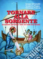 Tornare alla sorgente. Un sentiero attraverso l'arte nel credo dei cristiani