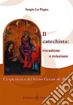 Il catechista: vocazione e missione. L'esperienza del beato Cesare de Bus libro