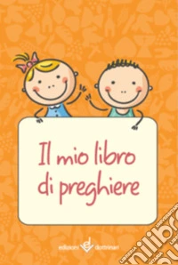 Il mio libro di preghiere. Ediz. illustrata