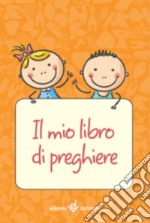 Il mio libro di preghiere. Ediz. illustrata libro