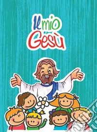 Il mio Gesù. Ediz. illustrata libro