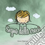 Segno della croce. Ediz. illustrata libro