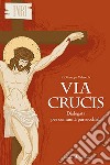 Via crucis. Dialogata per comunità parrocchiali libro