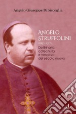 Angelo Struffolini (1853-1917). Dottrinario, catechista e vescovo del secolo nuovo