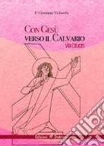 Con Gesù verso il calvario. Via Crucis libro