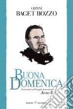 Buona domenica. Commenti ai Vangeli domenicali. Anno B libro