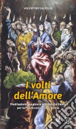 I volti dell'amore. Meditazioni-preghiere allo Spirito Santo per la Pentecoste e la Cresima libro