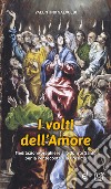 I volti dell'amore. Meditazioni-preghiere allo Spirito Santo per la Pentecoste e la Cresima libro