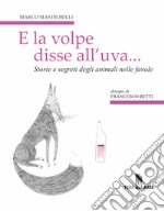 E la volpe disse all'uva... Storie e segreti degli animali nelle favole libro