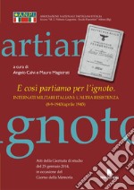 E così partiamo per l'ignoto. Internati militari italiani. L'altra resistenza libro