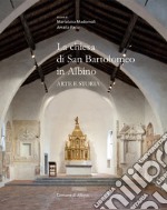 La chiesa di San Bartolomeo in Albino. Arte e storia libro