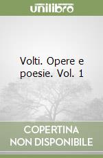 Volti. Opere e poesie. Vol. 1 libro