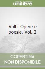 Volti. Opere e poesie. Vol. 2