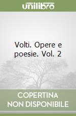 Volti. Opere e poesie. Vol. 2 libro