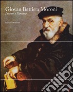 Giovan Battista Moroni. L'uomo e l'artista libro