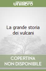 La grande storia dei vulcani