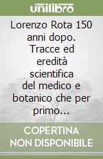 Lorenzo Rota 150 anni dopo. Tracce ed eredità scientifica del medico e botanico che per primo descrisse la flora della provincia di Bergamo