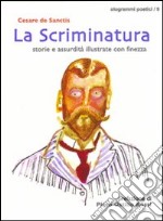 La scriminatura. Storie e assurdità illustrate con finezza libro