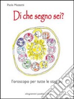 Di che segno sei? L'oroscopo per tutte le stagioni libro