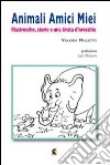 Animali amici miei. Filastrocche, storie e una tirata d'orecchie libro