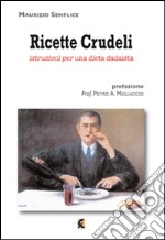 Ricette crudeli. Istruzioni per una dieta dadaista libro