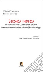 Seconda infanzia. Attaccamento e competenza emotiva. La relazione madre bambino e i suoi effetti sullo sviluppo libro