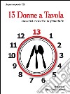 13 donne a tavola. Racconti e ricette al femminile libro