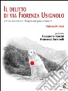 Il delitto di via Fiorenza Usignolo. Crimini bestiali con divagazioni gastronomiche libro di Milletti Valeria