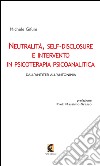 Neutralità, self-disclosure e intervento in psicoterapia psicoanalitica libro