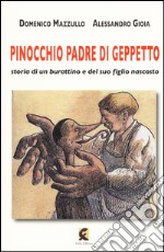 Pinocchio padre di Geppetto. Storia di un burattino e del suo figlio nascosto