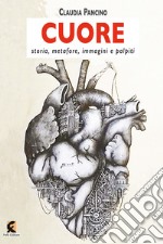 Cuore. Storia, metafore, immagini e palpiti libro